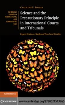 Science and the Precautionary Principle in International Courts and Tribunals : Expert Evidence, Burden of Proof and Finality