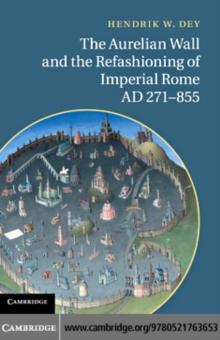 The Aurelian Wall and the Refashioning of Imperial Rome, AD 271855