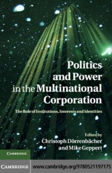 Politics and Power in the Multinational Corporation : The Role of Institutions, Interests and Identities