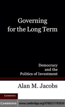 Governing for the Long Term : Democracy and the Politics of Investment