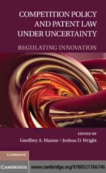 Competition Policy and Patent Law under Uncertainty : Regulating Innovation