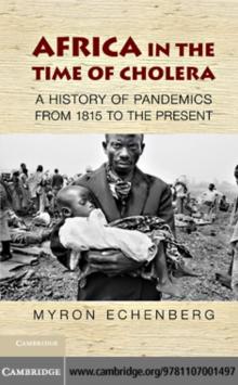 Africa in the Time of Cholera : A History of Pandemics from 1817 to the Present