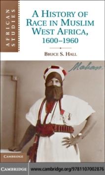 A History of Race in Muslim West Africa, 16001960