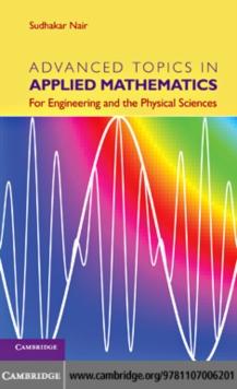 Advanced Topics in Applied Mathematics : For Engineering and the Physical Sciences