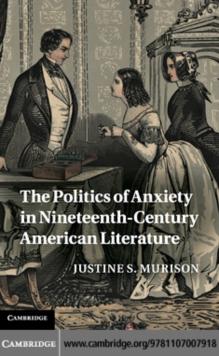 The Politics of Anxiety in Nineteenth-Century American Literature