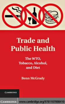 Trade and Public Health : The WTO, Tobacco, Alcohol, and Diet