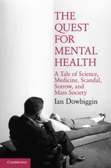 Quest for Mental Health : A Tale of Science, Medicine, Scandal, Sorrow, and Mass Society