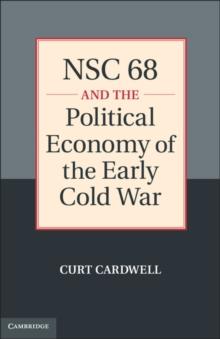 NSC 68 and the Political Economy of the Early Cold War