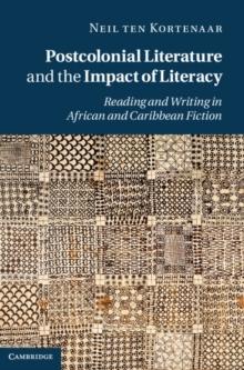 Postcolonial Literature and the Impact of Literacy : Reading and Writing in African and Caribbean Fiction