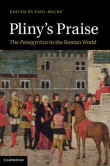 Pliny's Praise : The Panegyricus in the Roman World