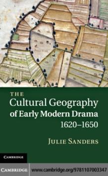 The Cultural Geography of Early Modern Drama, 16201650