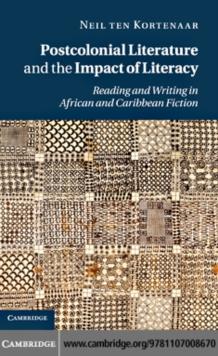 Postcolonial Literature and the Impact of Literacy : Reading and Writing in African and Caribbean Fiction