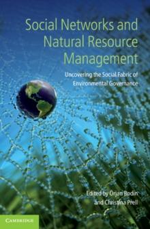 Social Networks and Natural Resource Management : Uncovering the Social Fabric of Environmental Governance