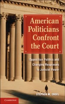 American Politicians Confront the Court : Opposition Politics and Changing Responses to Judicial Power