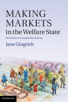 Making Markets in the Welfare State : The Politics of Varying Market Reforms