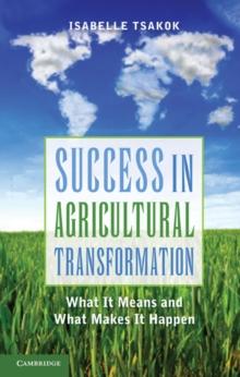 Success in Agricultural Transformation : What  It Means and What Makes It Happen