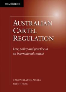 Australian Cartel Regulation : Law, Policy and Practice in an International Context