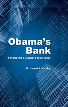 Obama's Bank : Financing a Durable New Deal