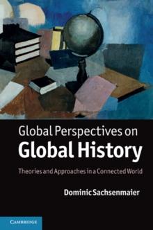 Global Perspectives on Global History : Theories and Approaches in a Connected World