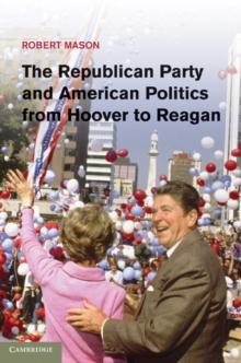 The Republican Party and American Politics from Hoover to Reagan