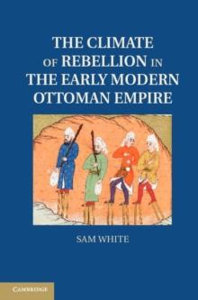 The Climate of Rebellion in the Early Modern Ottoman Empire