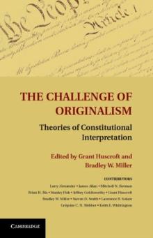 The Challenge of Originalism : Theories of Constitutional Interpretation