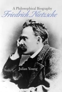 Friedrich Nietzsche : A Philosophical Biography