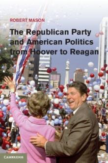 Republican Party and American Politics from Hoover to Reagan