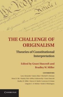 The Challenge of Originalism : Theories of Constitutional Interpretation