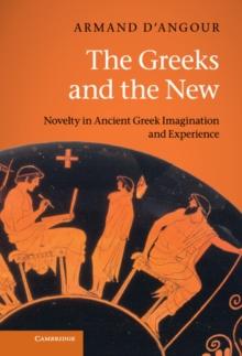 Greeks and the New : Novelty in Ancient Greek Imagination and Experience