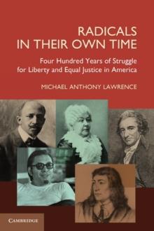 Radicals in their Own Time : Four Hundred Years of Struggle for Liberty and Equal Justice in America