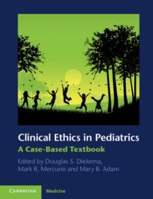 Clinical Ethics in Pediatrics : A Case-Based Textbook