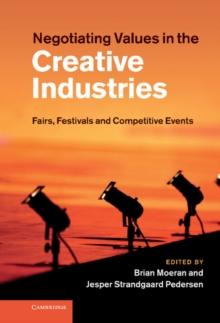 Negotiating Values in the Creative Industries : Fairs, Festivals and Competitive Events