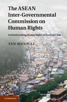 The ASEAN Intergovernmental Commission on Human Rights : Institutionalising Human Rights in Southeast Asia