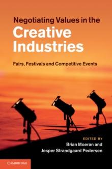 Negotiating Values in the Creative Industries : Fairs, Festivals and Competitive Events