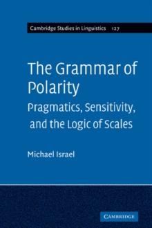 Grammar of Polarity : Pragmatics, Sensitivity, and the Logic of Scales