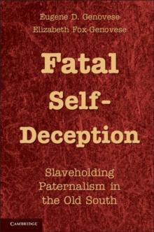 Fatal Self-Deception : Slaveholding Paternalism in the Old South