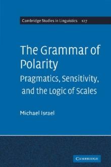 The Grammar of Polarity : Pragmatics, Sensitivity, and the Logic of Scales