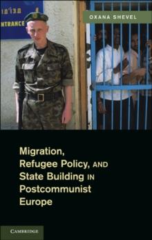 Migration, Refugee Policy, and State Building in Postcommunist Europe