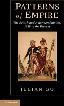 Patterns of Empire : The British and American Empires, 1688 to the Present