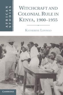 Witchcraft and Colonial Rule in Kenya, 19001955