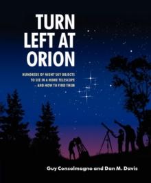 Turn Left at Orion : Hundreds of Night Sky Objects to See in a Home Telescope - and How to Find Them