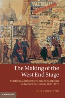 Making of the West End Stage : Marriage, Management and the Mapping of Gender in London, 1830-1870