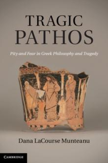 Tragic Pathos : Pity and Fear in Greek Philosophy and Tragedy