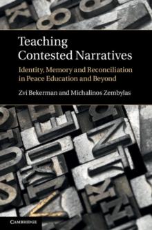 Teaching Contested Narratives : Identity, Memory and Reconciliation in Peace Education and Beyond