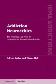 Addiction Neuroethics : The Promises and Perils of Neuroscience Research on Addiction