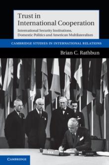 Trust in International Cooperation : International Security Institutions, Domestic Politics and American Multilateralism