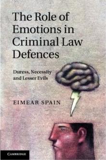 The Role of Emotions in Criminal Law Defences : Duress, Necessity and Lesser Evils