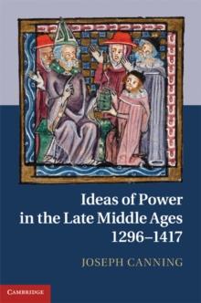 Ideas of Power in the Late Middle Ages, 12961417