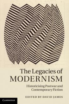 The Legacies of Modernism : Historicising Postwar and Contemporary Fiction